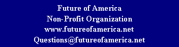 Text Box: Future of AmericaNon-Profit Organizationwww.futureofamerica.netQuestions@futureofamerica.net
